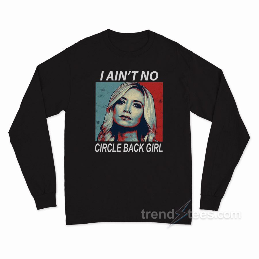 I Ain’t No Circle Back Girl Long Sleeve Shirt