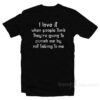 I Love It When People Think They Are Going To Punish Me By Not Talking To Me T-Shirt