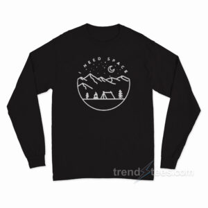 I Need Space Long Sleeve Shirt