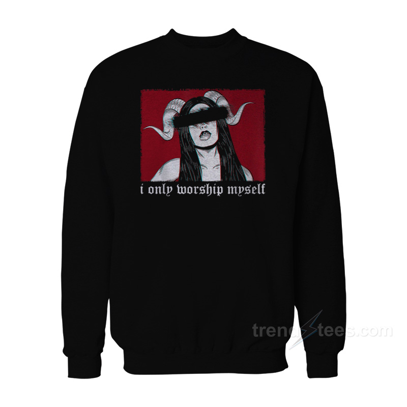 Satan Girt I Only Worship Myself Sweatshirt