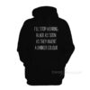 I'll Stop Wearing Black As Soon As They Invent A Darker Colour Hoodie