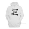 Jesus Was Wrong Hoodie