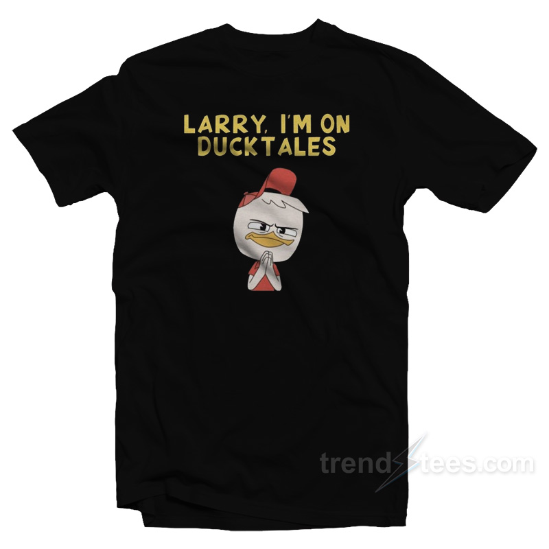 Larry I'm on Ducktales T-Shirt