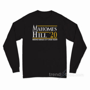 Mahomes Hill 2020 Make Kansas City Great Again Long Sleeve Shirt