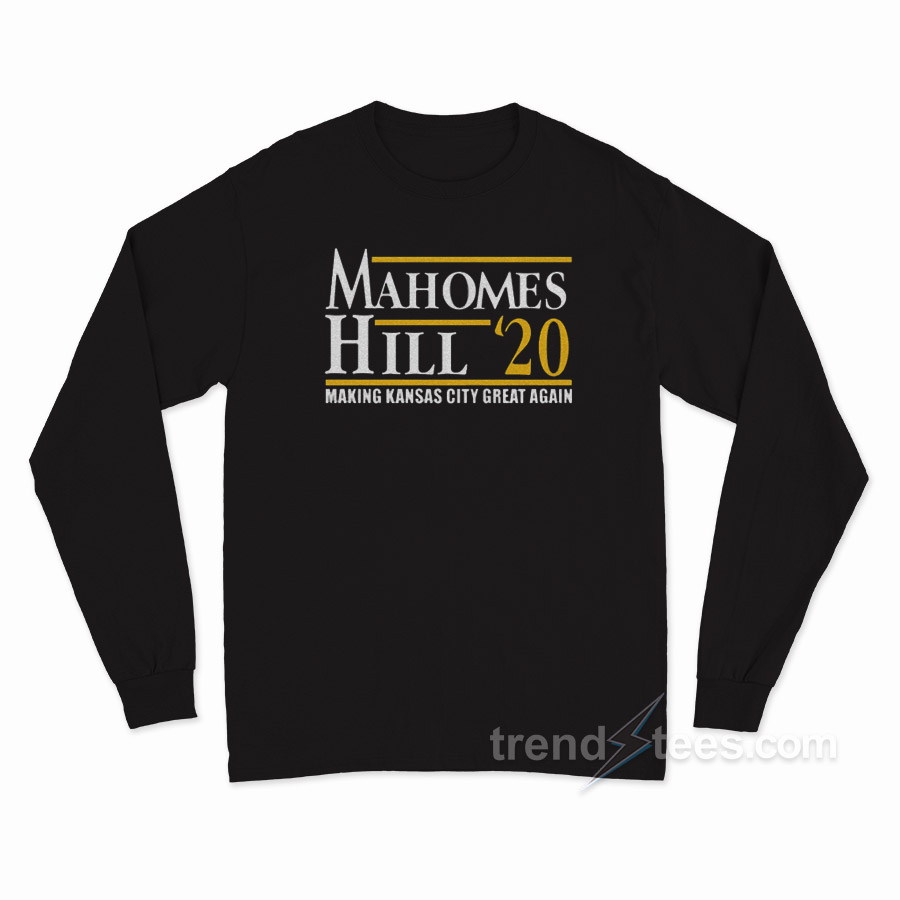 Mahomes Hill 2020 Make Kansas City Great Again Long Sleeve Shirt