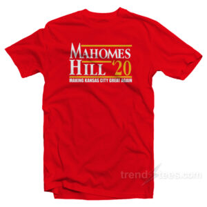Mahomes Hill 2020 Make Kansas City Great Again T-Shirt