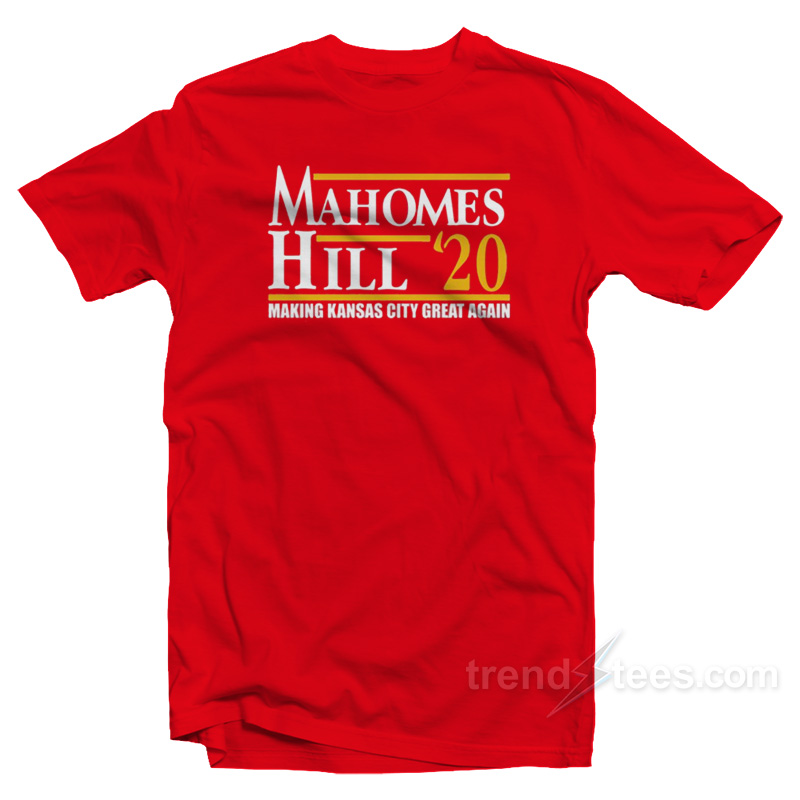 Mahomes Hill 2020 Make Kansas City Great Again T-Shirt