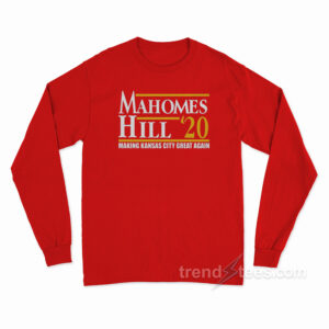 Mahomes Hill 2020 Make Kansas City Great Again Long Sleeve Shirt