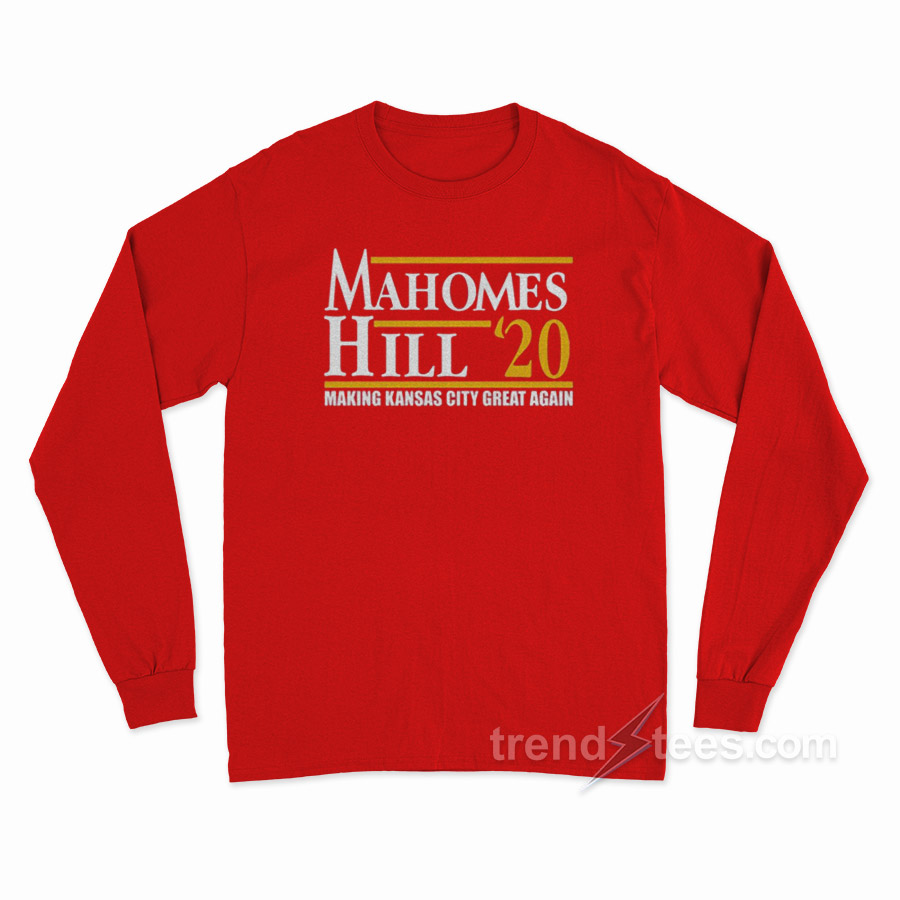 Mahomes Hill 2020 Make Kansas City Great Again Long Sleeve Shirt