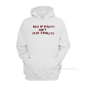 Men Of Quality Don't Fear Equality Hoodie