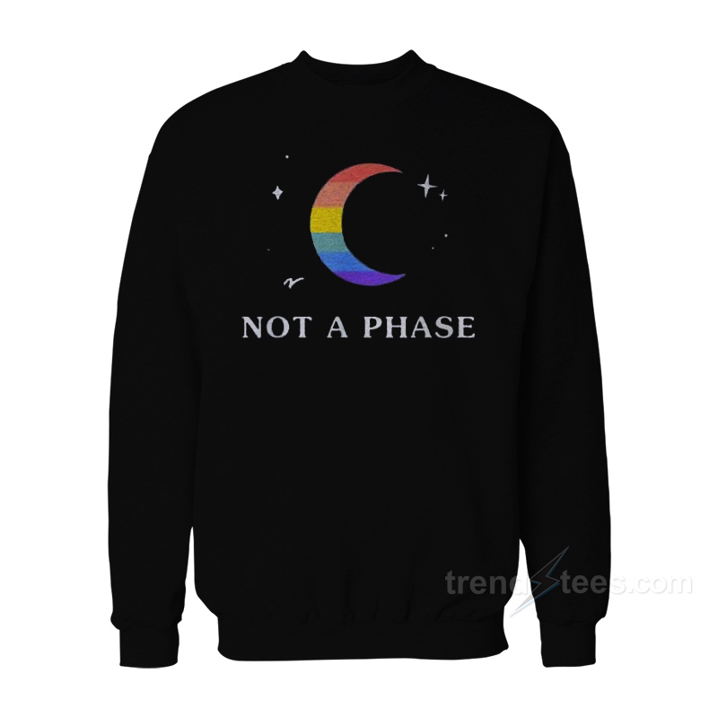 Not A Phase Sweatshirt