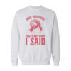 OMG You Guys That’s Not What I Said Sweatshirt