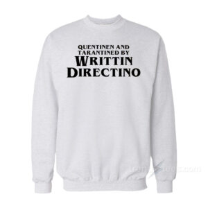 Quentinen and Tarantined by Writtin Directino Sweatshirt