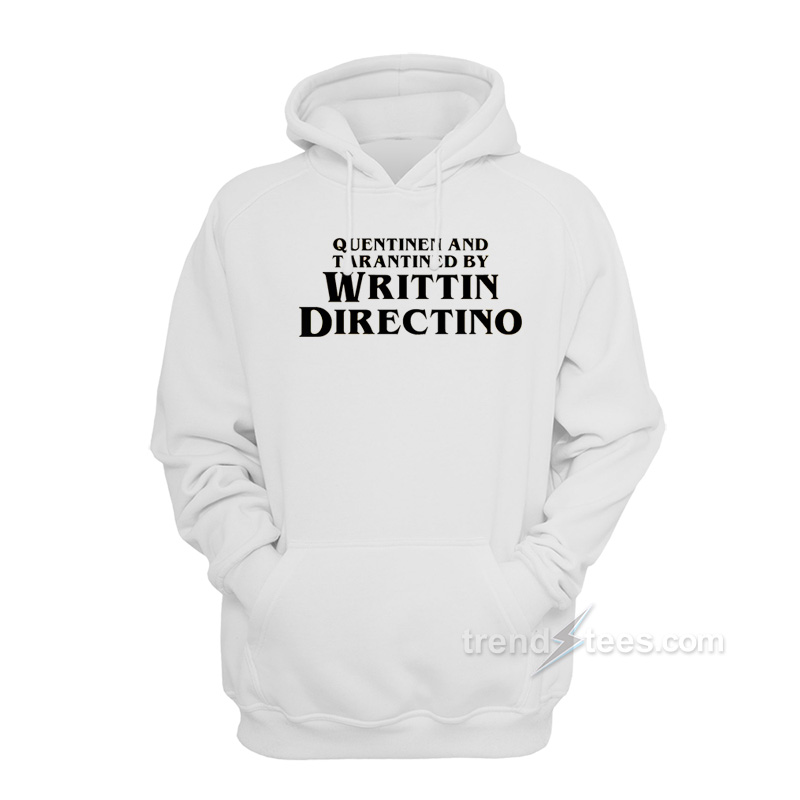 Quentinen and Tarantined by Writtin Directino Hoodie