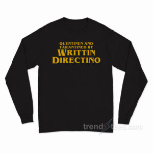 Quentinen and Tarantined by Writtin Directino Long Sleeve Shirt