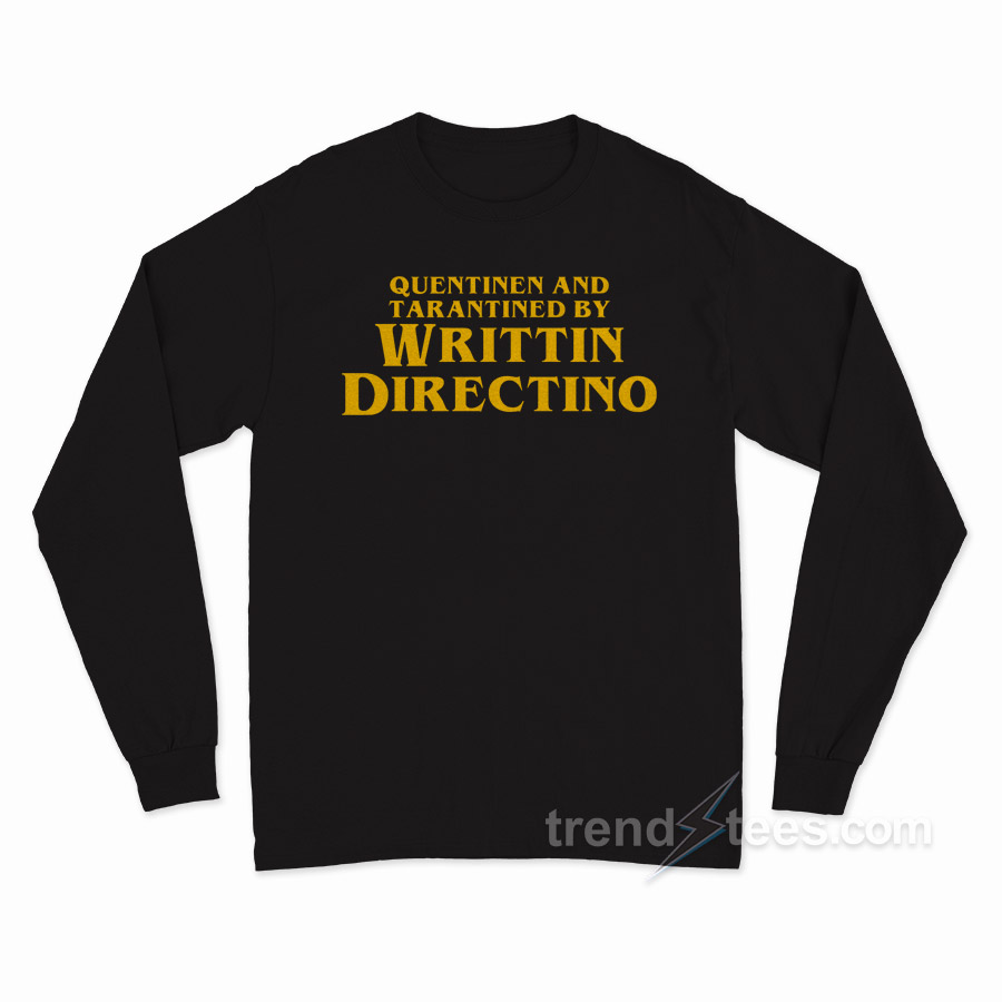 Quentinen and Tarantined by Writtin Directino Long Sleeve Shirt