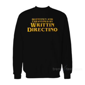 Quentinen and Tarantined by Writtin Directino Sweatshirt