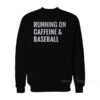 Running On Caffeine and Baseball Sweatshirt
