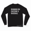 Running On Caffeine and Baseball Long Sleeve Shirt
