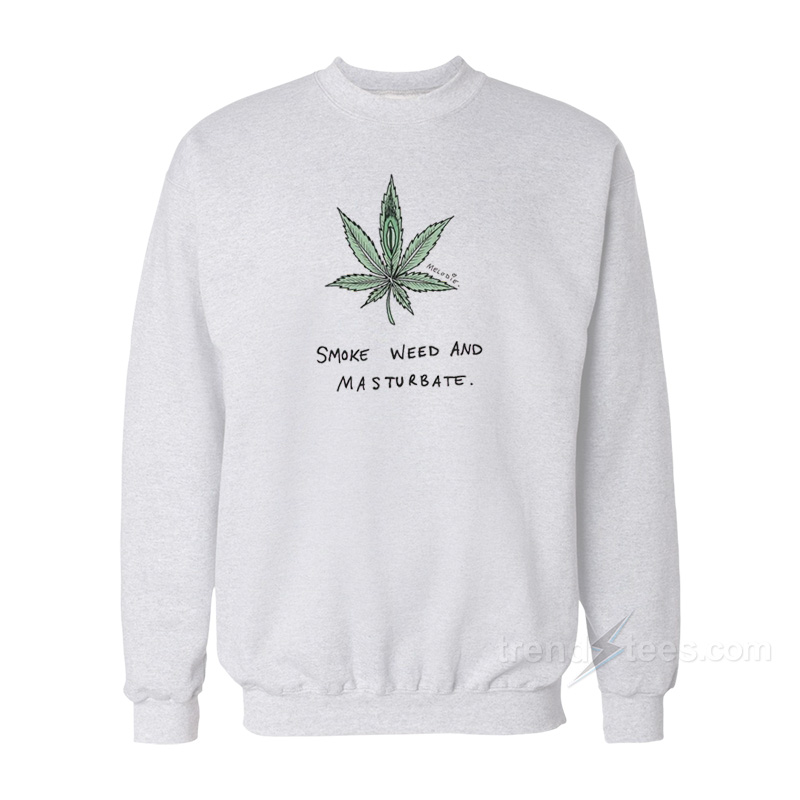 Smoke Weed And Masturbate Sweatshirt