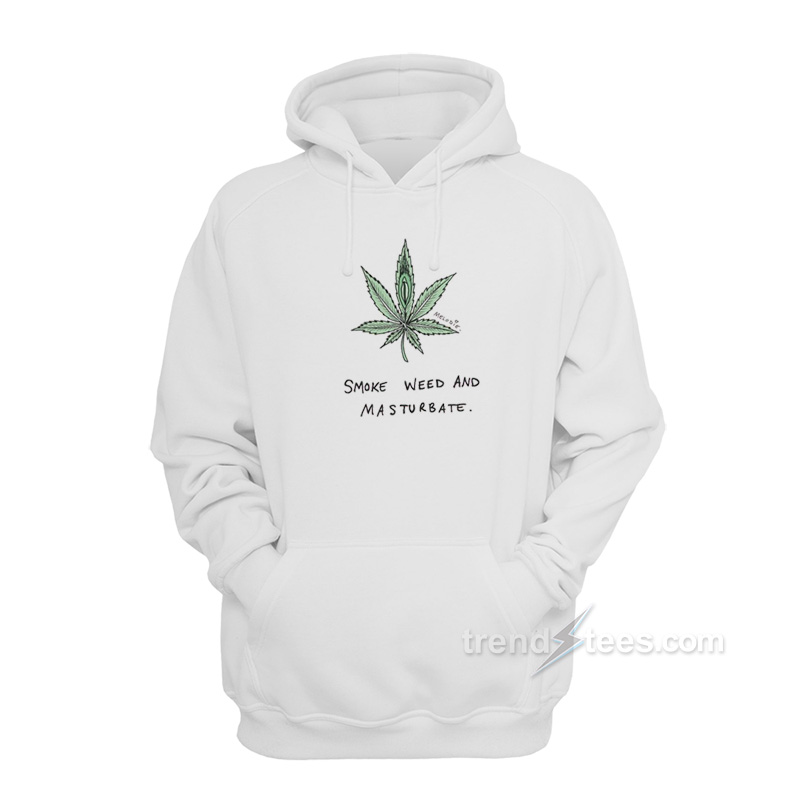 Smoke Weed And Masturbate Hoodie