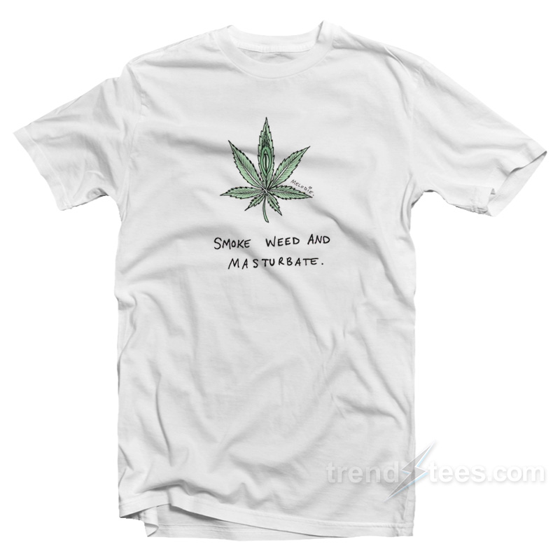 Smoke Weed And Masturbate T-Shirt