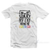 Sorry My Cat Needs Me I Gato Go T-Shirt