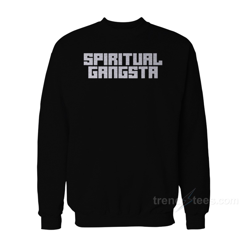 Spiritual Gangsta Sweatshirt