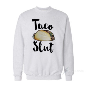 Taco Slut Sweatshirt