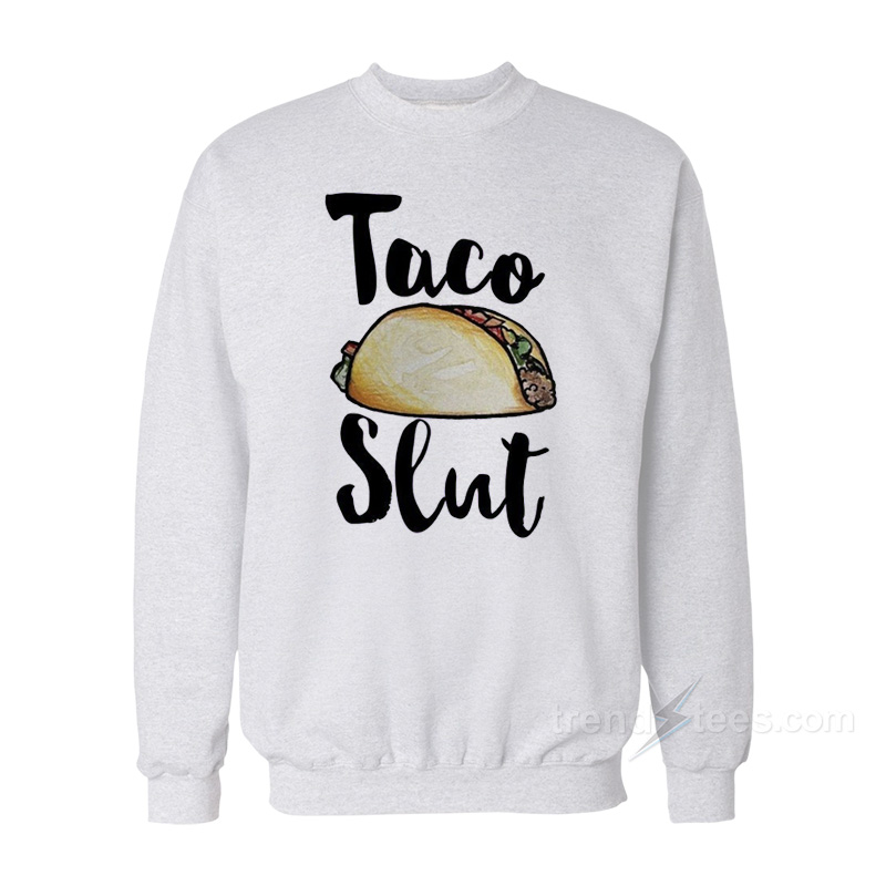 Taco Slut Sweatshirt