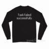 Task Failed Successfully Long Sleeve Shirt