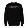 Test In Proo Or Live A Lie Sweatshirt