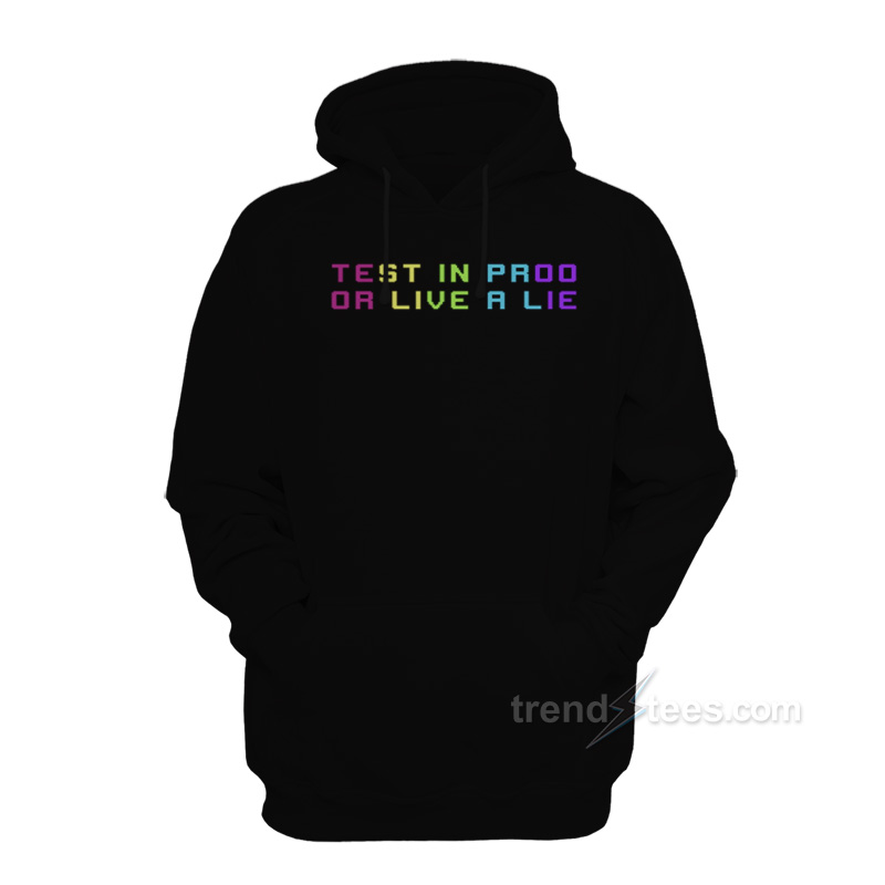 Test In Proo Or Live A Lie Hoodie