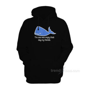 The Sea Was Angry That Day My Friends Hoodie