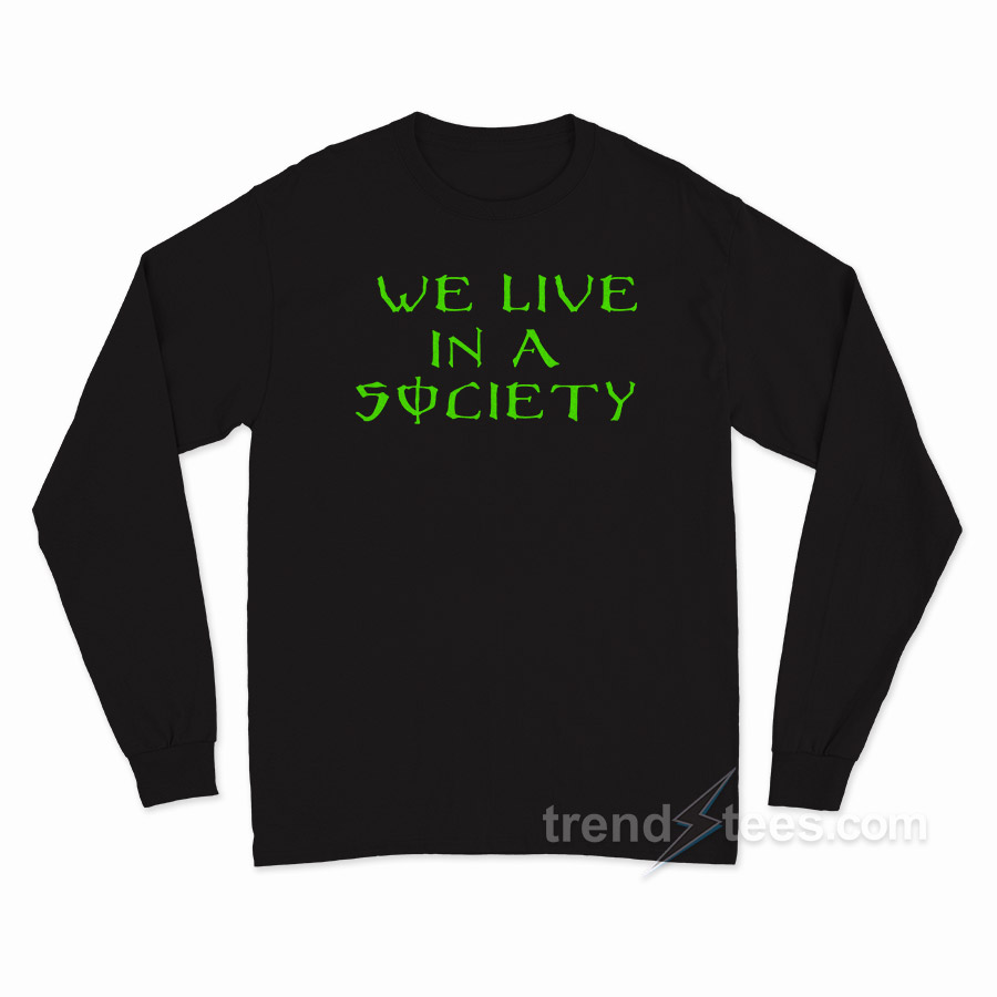 We Live In Society Long Sleeve Shirt