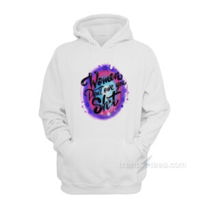 Women Don't Owe You Shit Airbrush Hoodie