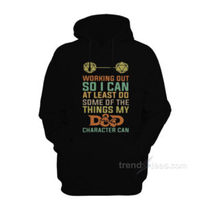 Working Out So I Can At Least Do Some Of The Things My D And D Character Can Hoodie