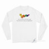 Worm Baby You Think You’ve Felt True Fear Long Sleeve Shirt