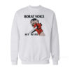 Borat Voice My Wife Sweatshirt