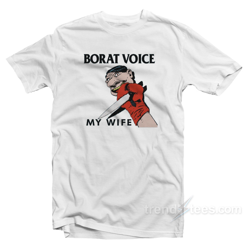 Borat Voice My Wife T-Shirt