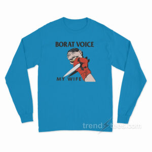 Borat Voice My Wife Long Sleeve Shirt