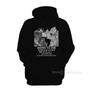 Born To Die World Is A Fuck Hoodie