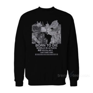Born To Die World Is A Fuck Sweatshirt