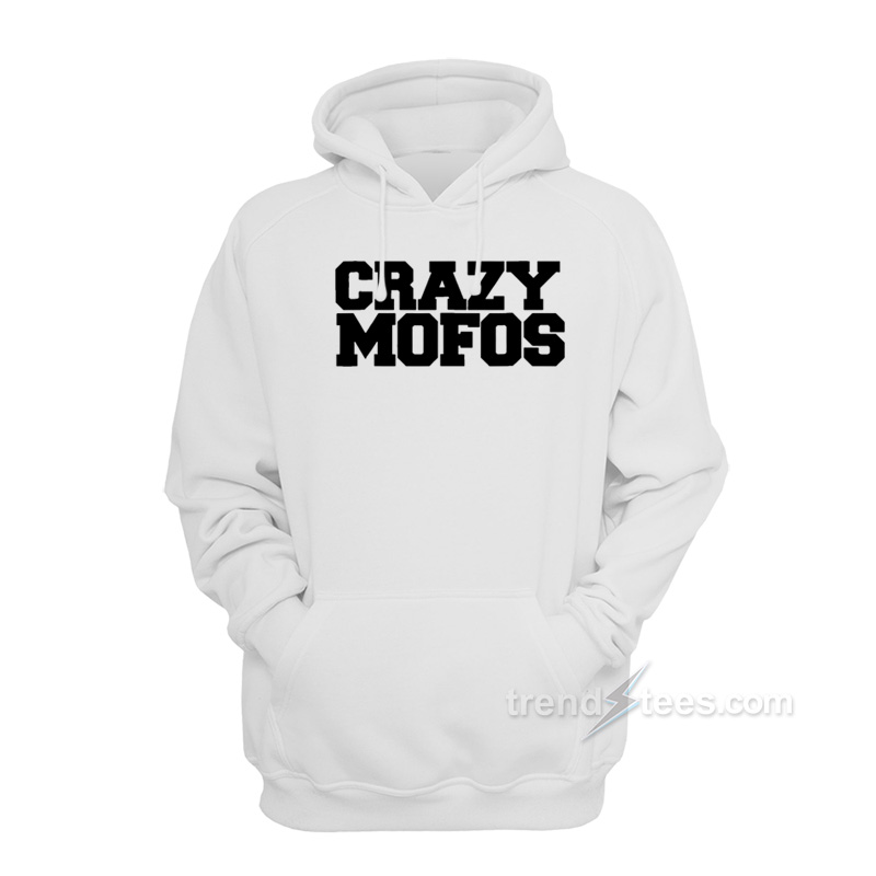 Crazy Mofos Hoodie