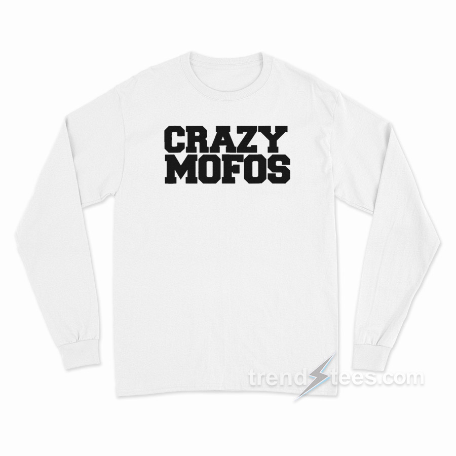 Crazy Mofos Long Sleeve Shirt
