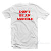 Don't Be An Asshole T-Shirt