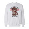 Don't Just Stand There Hug Me Sweatshirt