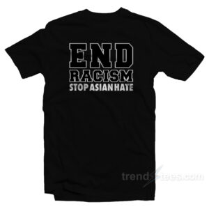 End Racism Stop Asian Hate T-Shirt