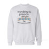 Everything Is Gonna Be Alright The University of College Sweatshirt