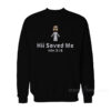 Hii Saved Me Sweatshirt